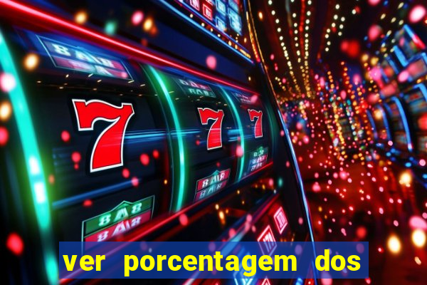 ver porcentagem dos jogos slots